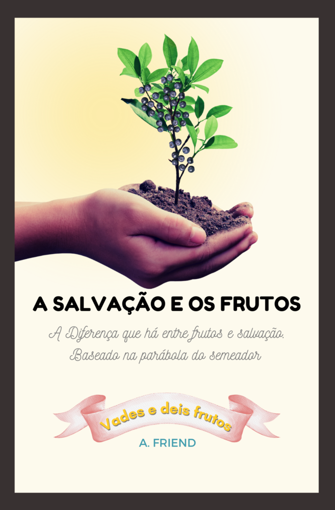 A Salvação e os Frutos – eBook sobre a diferença que há entre ser salvo e produzir frutos para o Senhor